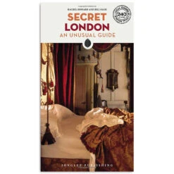 Secret London: An Unusual Guide - Rachel Howard
